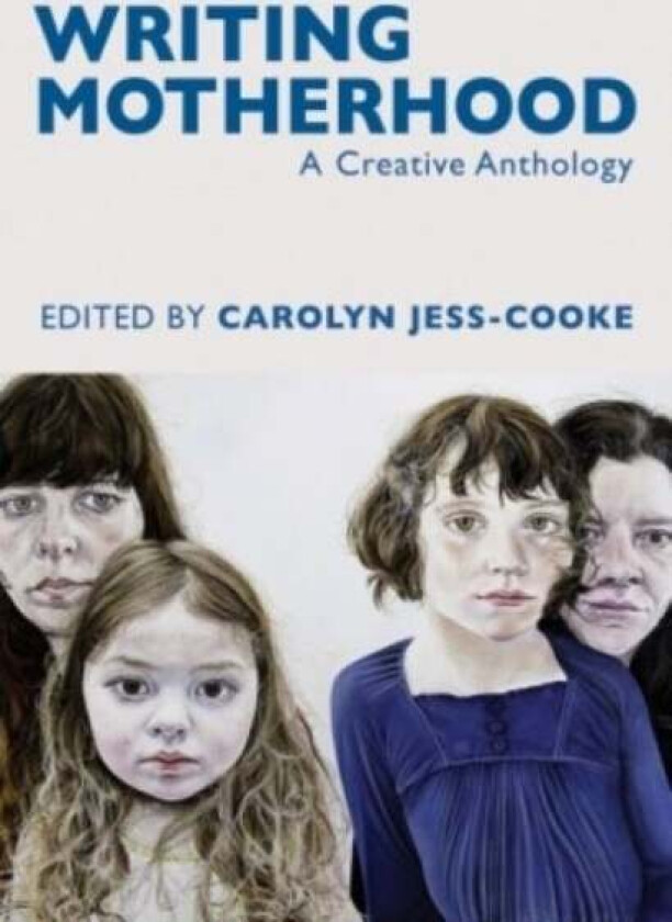 Writing Motherhood: A Creative Anthology av Carolyn Jess-Cooke