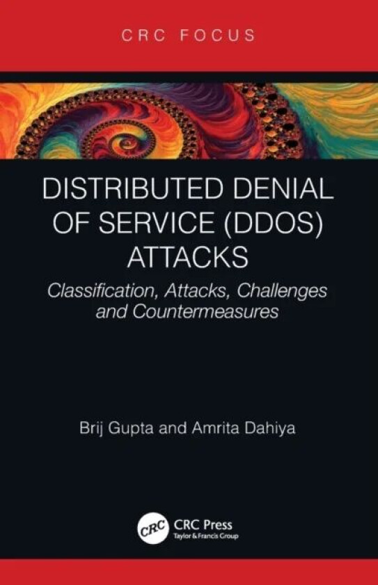 Distributed Denial of Service (DDoS) Attacks av Brij B. (Director International Center for AI & CCRI) Gupta, Amrita Dahiya