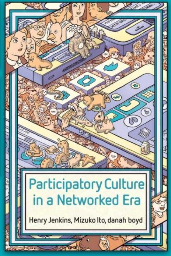 Participatory Culture in a Networked Era av Henry Jenkins, Mizuko Ito, danah boyd