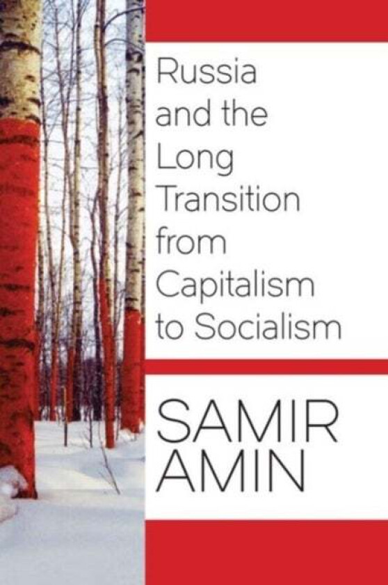 Russia and the Long Transition from Capitalism to Socialism av Samir Amin