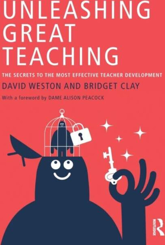 Unleashing Great Teaching av David (Teacher Development Trust UK) Weston, Bridget (Teacher Development Trust UK) Clay