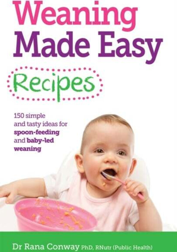 Weaning Made Easy Recipes av Dr Rana BSc(Hons) PhD RPNutr Conway