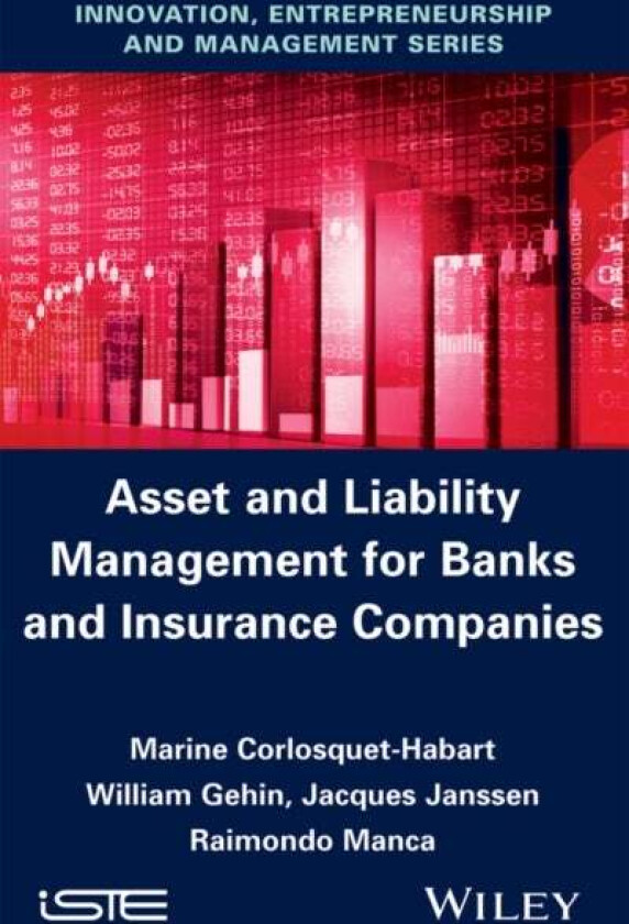 Asset and Liability Management for Banks and Insurance Companies av Marine Corlosquet-Habart, William Gehin, Jacques Janssen, Raimondo Manca