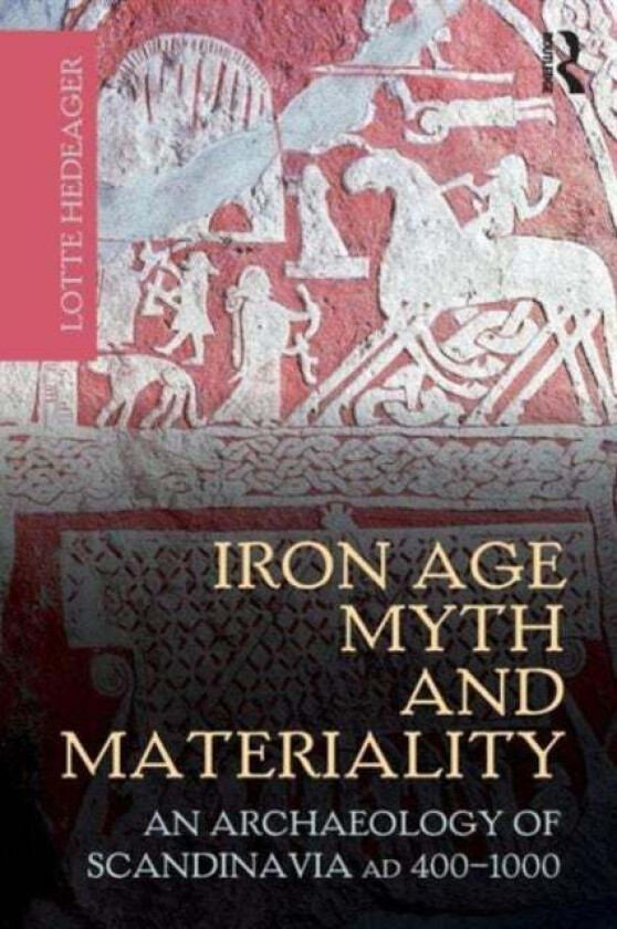 Iron Age Myth and Materiality av Lotte Hedeager