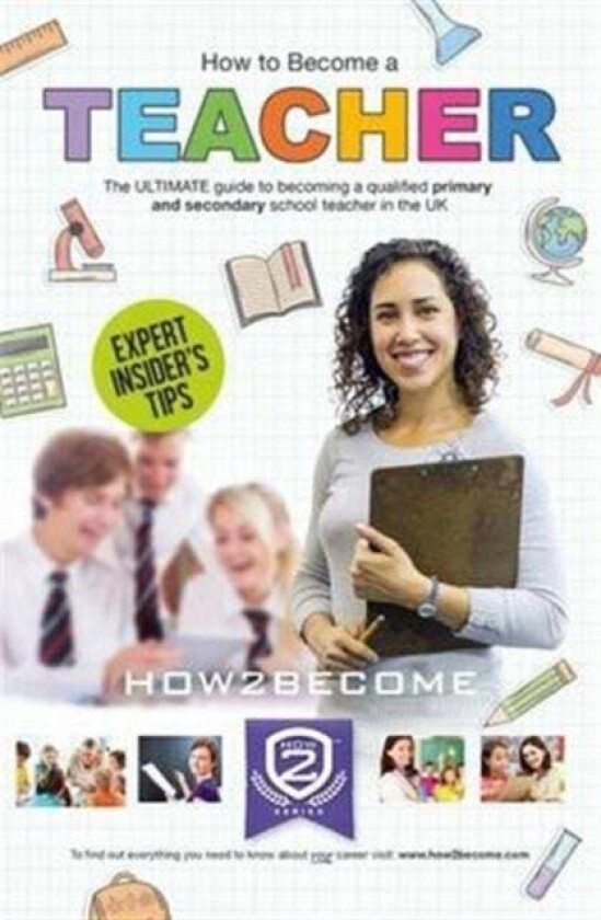 How to Become a Teacher: The Ultimate Guide to Becoming a Qualified Primary or Secondary School Teac av How2Become