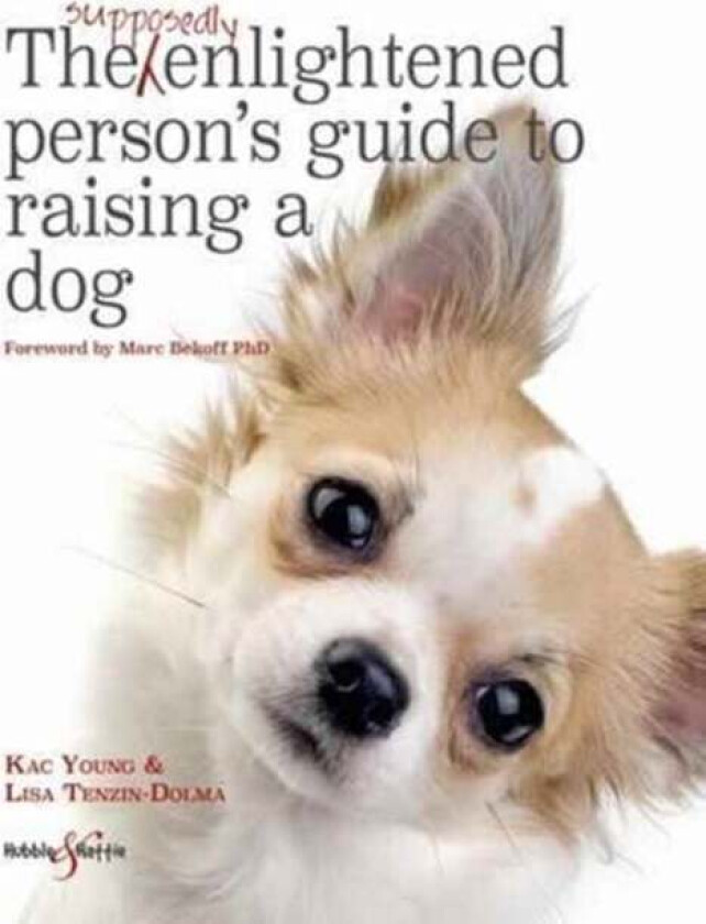 The Supposedly Enlightened Person's Guide to Raising a Dog av Lisa Tenzin-Dolma, Kac Young