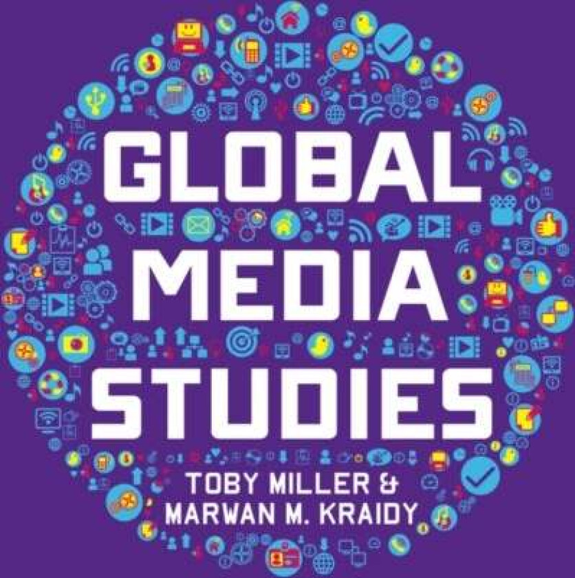 Global Media Studies av Toby (University of California at Riverside) Miller, Marwan M. Kraidy