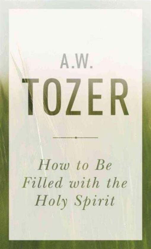 How To Be Filled With The Holy Spirit av A. W. Tozer