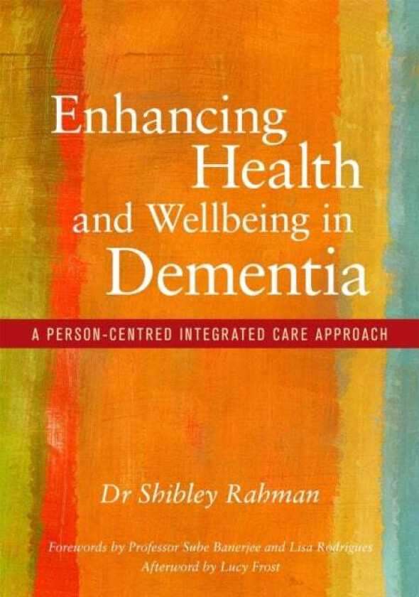 Enhancing Health and Wellbeing in Dementia av Shibley Rahman