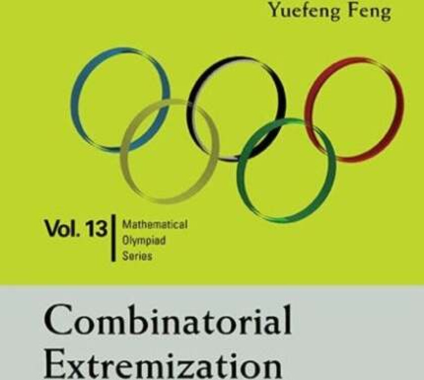 Combinatorial Extremization: In Mathematical Olympiad And Competitions av Yuefeng (Shenzhen Senior High Sch China) Feng