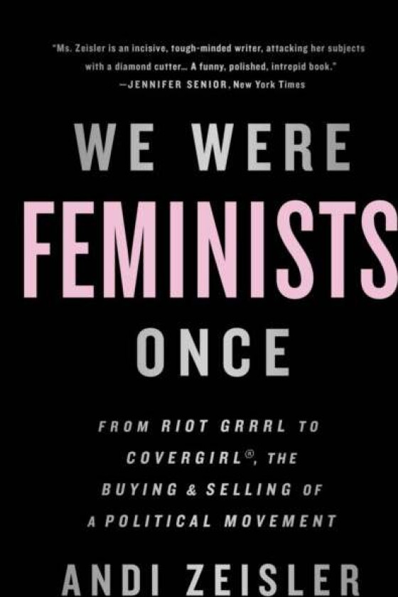 We Were Feminists Once av Andi Zeisler