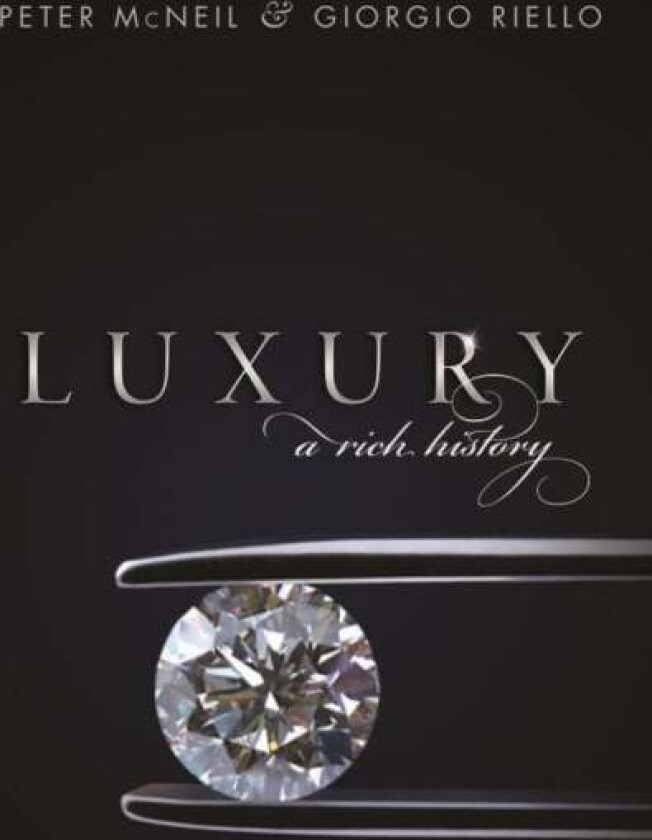 Luxury av Peter (Professor of Design History Professor of Design History University of Technology Sydney) McNeil, Giorgio (University of Warwick Unive