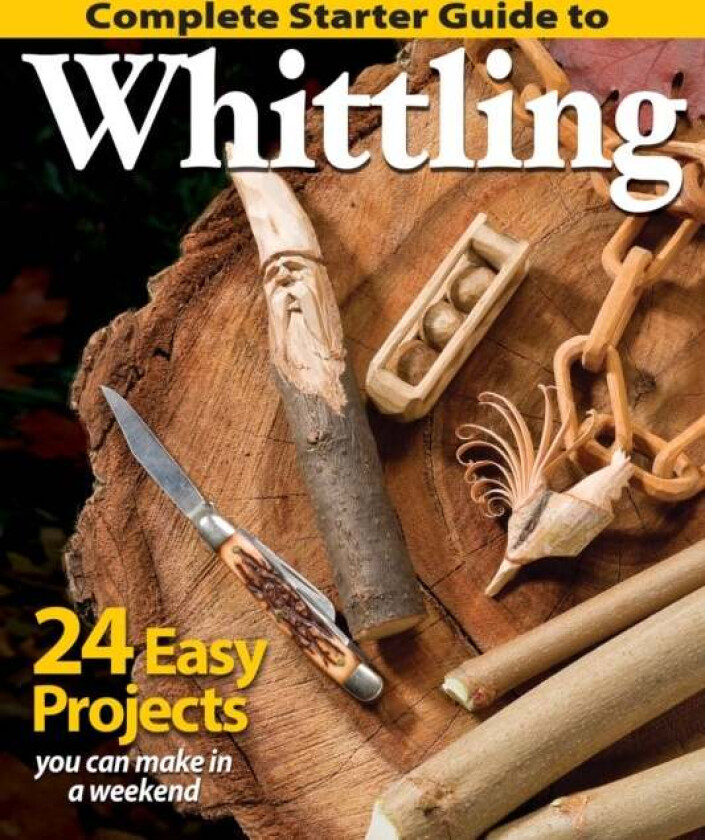 Complete Starter Guide to Whittling av Editors of Woodcarving Illustrated