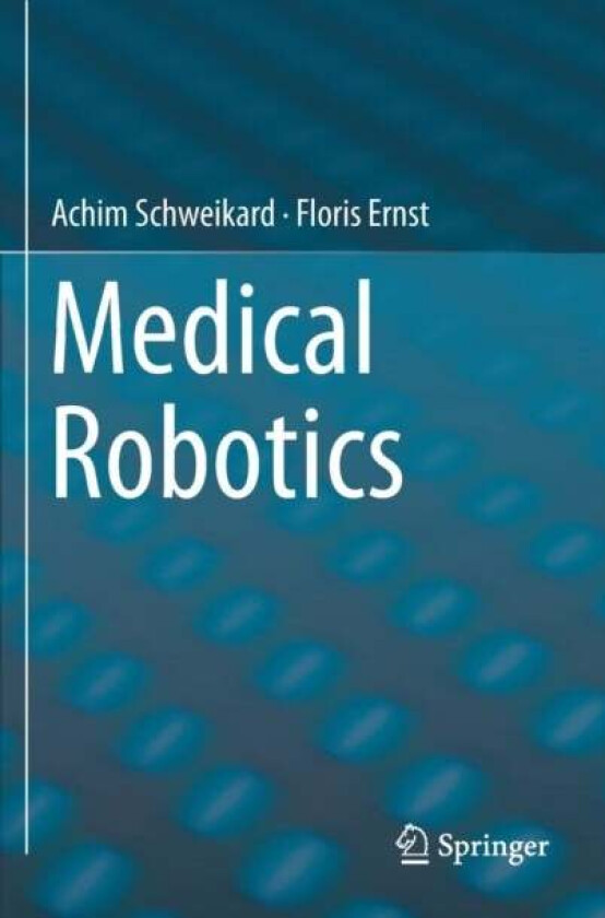 Medical Robotics av Achim Schweikard, Floris Ernst