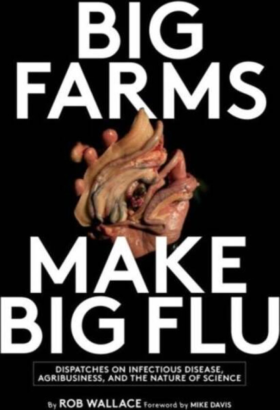 Big Farms Make Big Flu av Rob Wallace