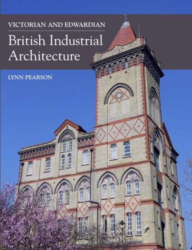 Victorian and Edwardian British Industrial Architecture av Lynn Pearson