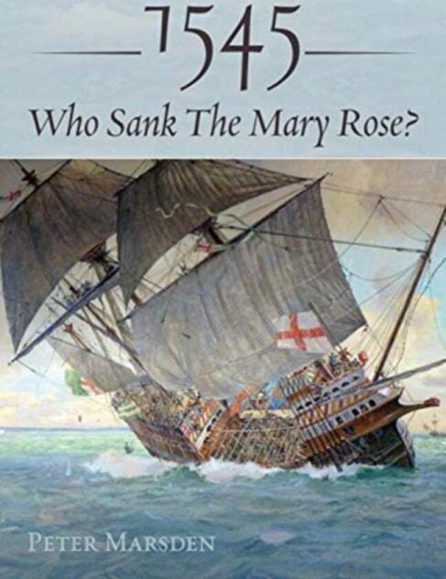 1545: Who Sank the Mary Rose? av Peter Marsden