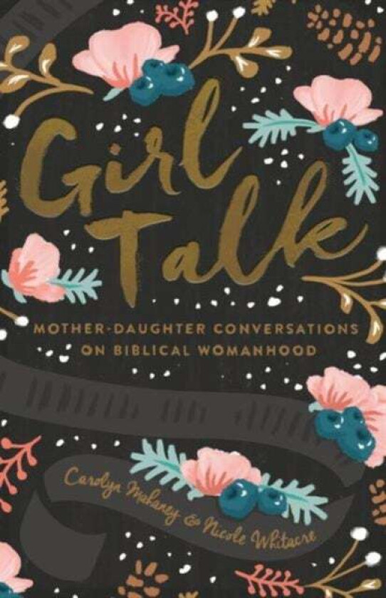Girl Talk av Carolyn Mahaney, Nicole Mahaney Whitacre