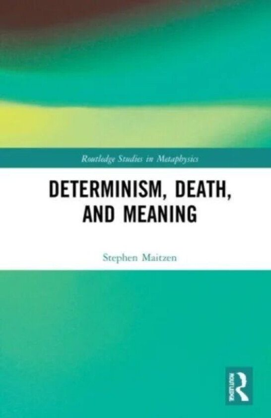 Determinism, Death, and Meaning av Stephen Maitzen