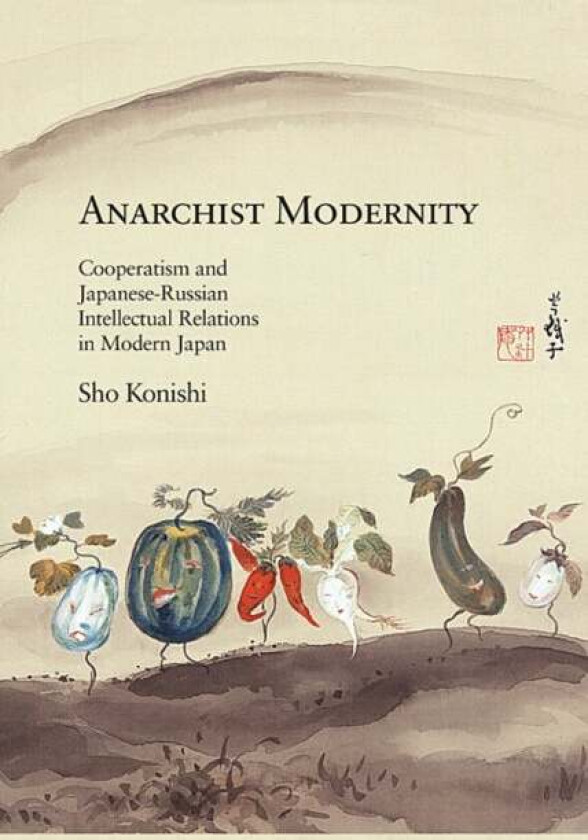 Anarchist Modernity av Sho Konishi