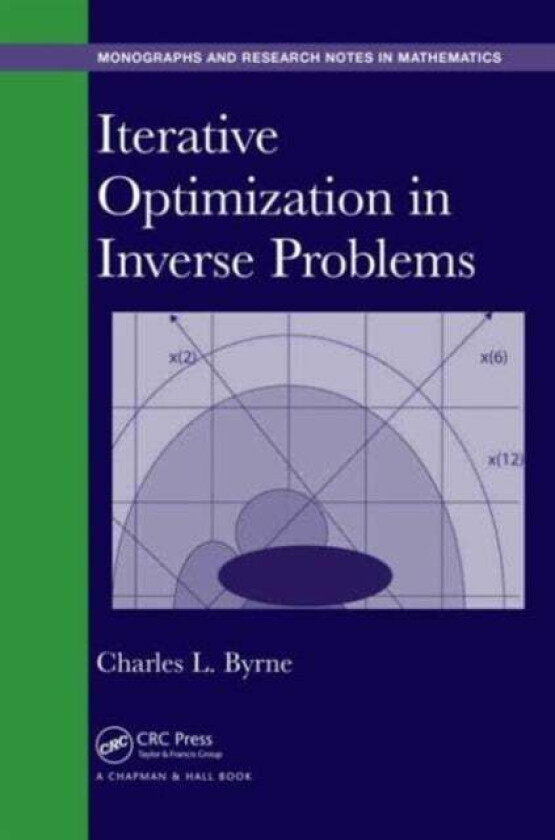 Iterative Optimization in Inverse Problems av Charles (University of Massachusetts Lowell USA) Byrne
