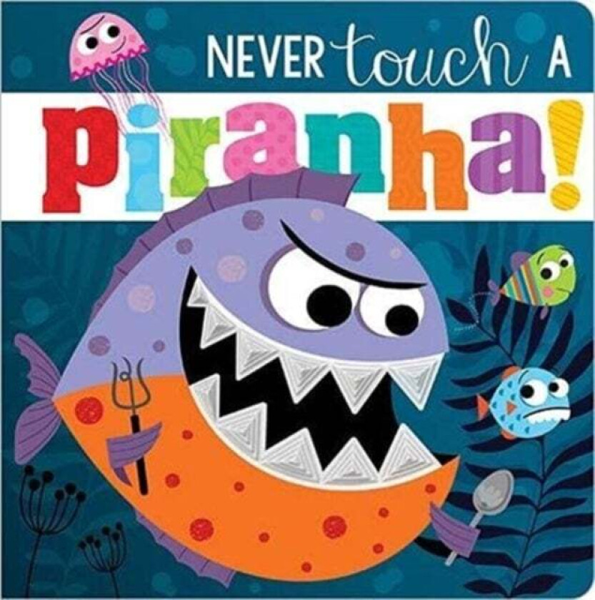 Never Touch A Piranha! av Rosie Greening, Make Believe Ideas
