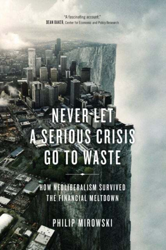 Never Let a Serious Crisis Go to Waste av Philip Mirowski