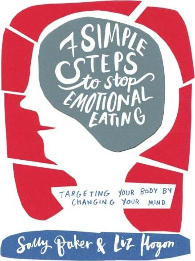 Seven Simple Steps to Stop Emotional Eating av Sally Baker, Liz Hogon