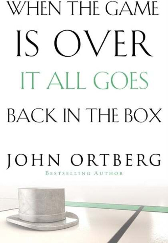 When the Game Is Over, It All Goes Back in the Box av John Ortberg