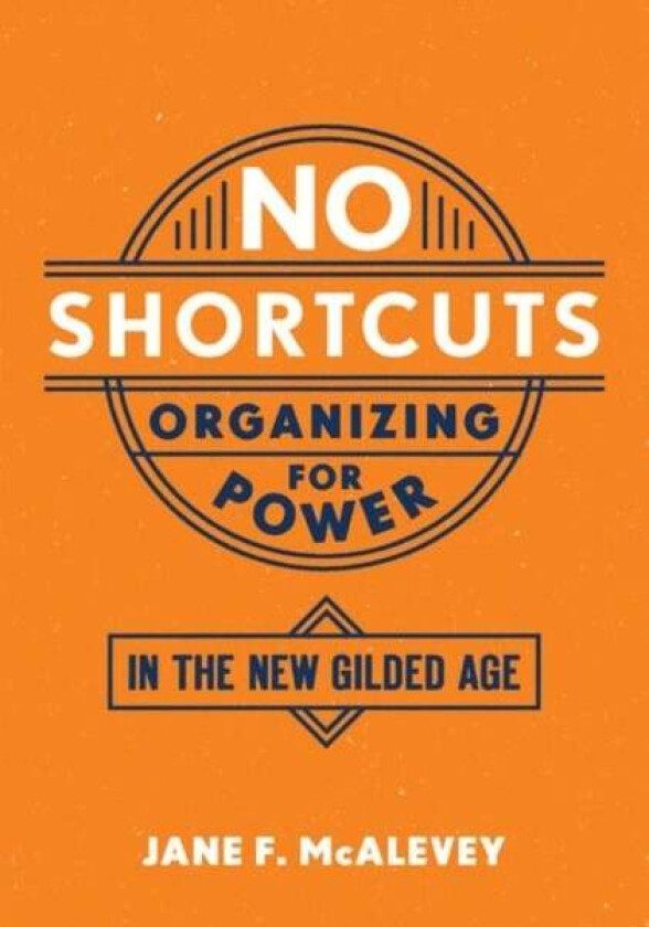 No Shortcuts av Jane F. (Post Doctoral Fellow Post Doctoral Fellow Labor and Worklife Program Harvard Law School) McAlevey