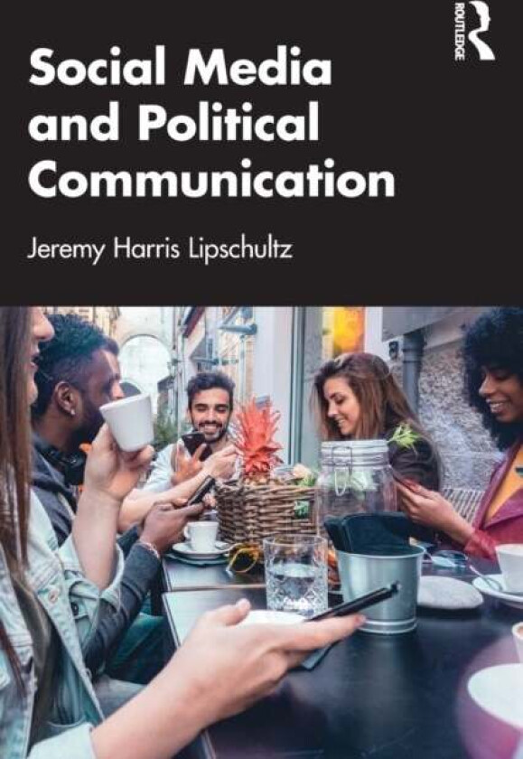 Social Media and Political Communication av Jeremy Harris Lipschultz