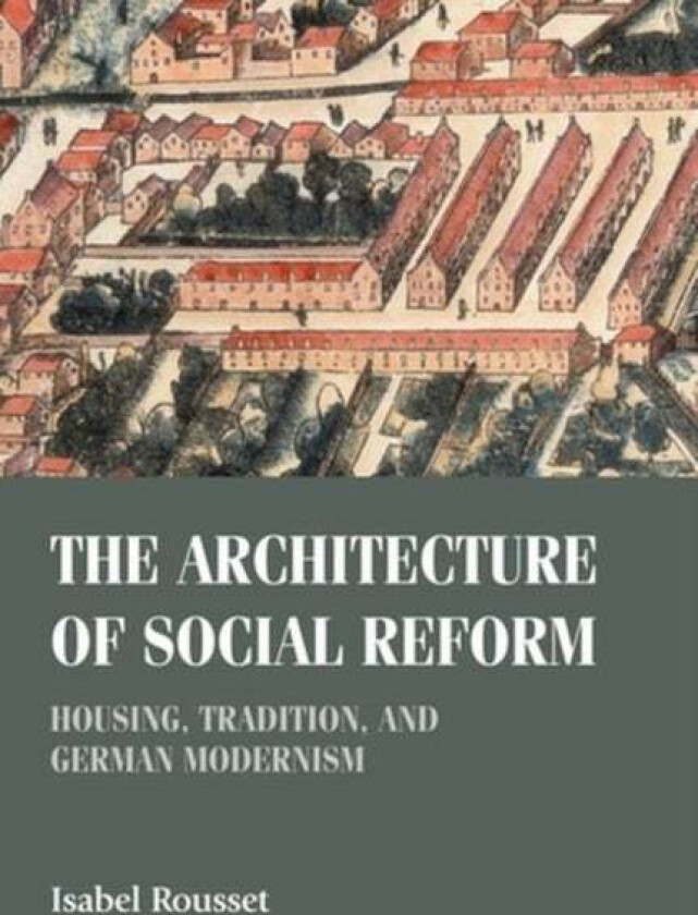 The Architecture of Social Reform av Isabel Rousset