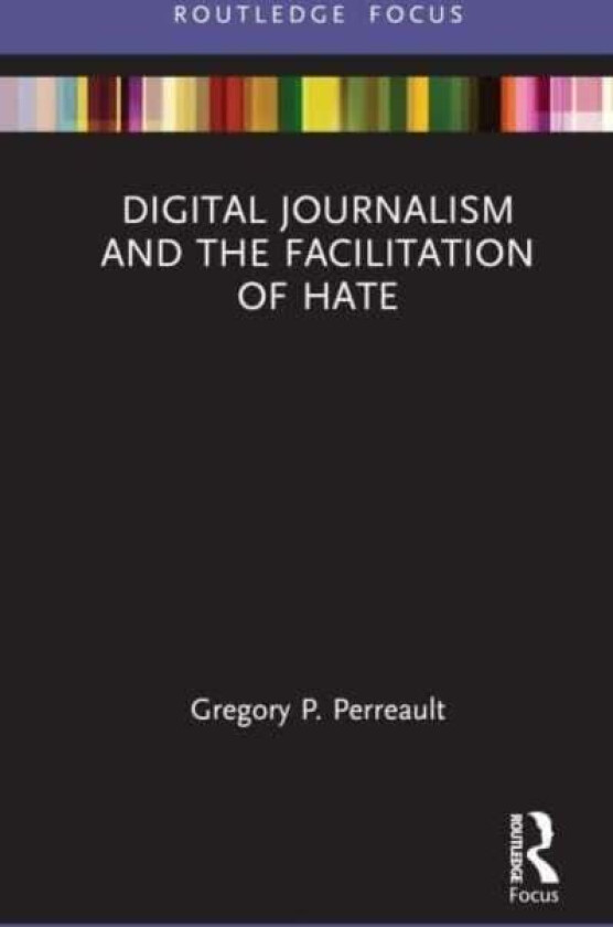 Digital Journalism and the Facilitation of Hate av Gregory P. Perreault