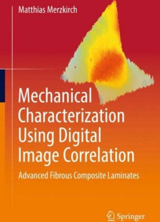 Mechanical Characterization Using Digital Image Correlation av Matthias Merzkirch
