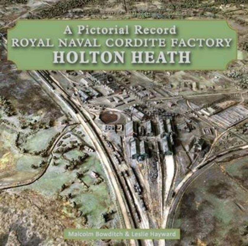 Royal Naval Cordite Factory Holton Heath av Malcolm Bowditch, Les Hayward