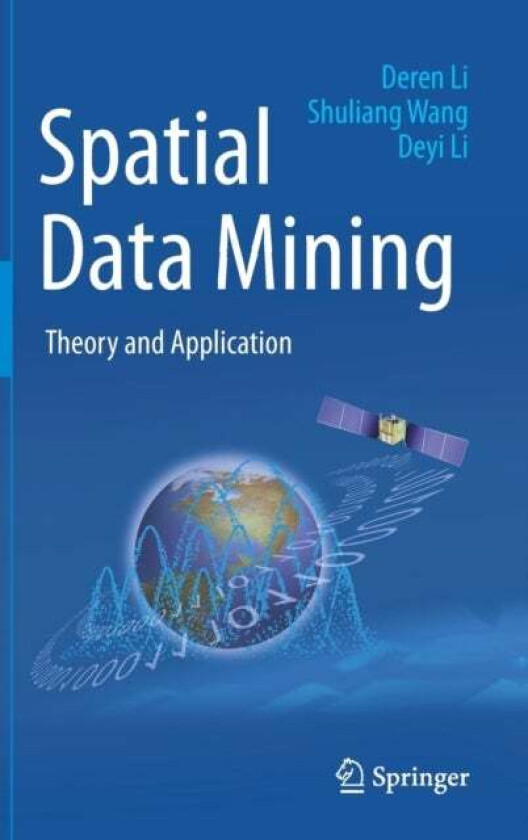 Spatial Data Mining av Deren Li, Shuliang Wang, Deyi Li