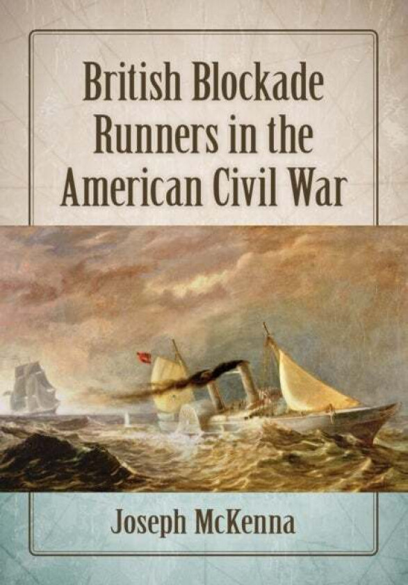 British Blockade Runners in the American Civil War av Joseph McKenna
