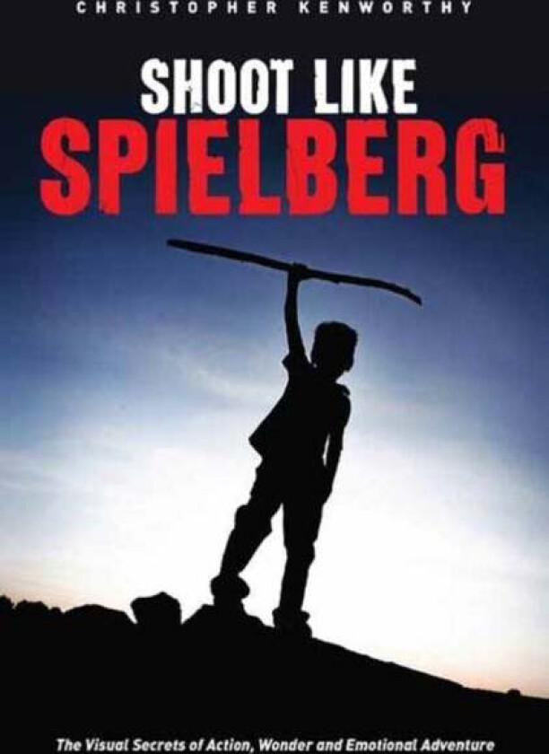 Shoot Like Spielberg av Christopher Kenworthy