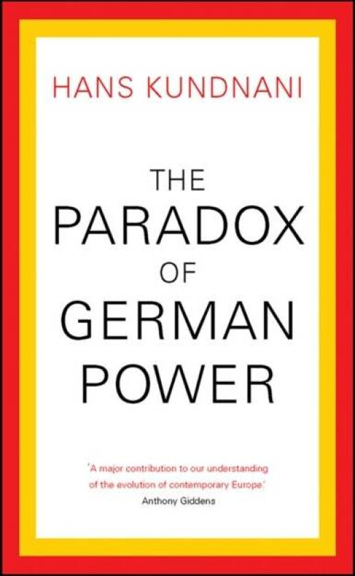 The Paradox of German Power av Hans Kundnani