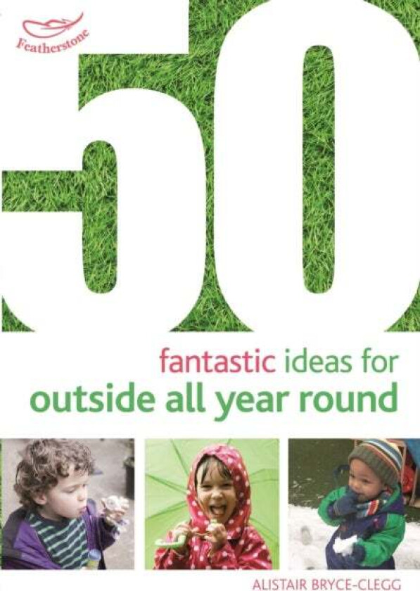 50 Fantastic Ideas for Outside All Year Round av Alistair Bryce-Clegg