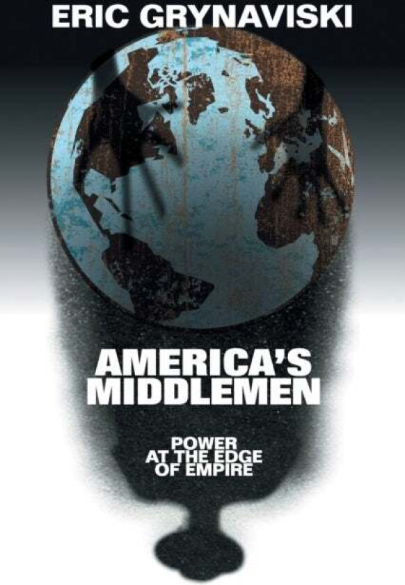 America's Middlemen av Eric (George Washington University Washington DC) Grynaviski
