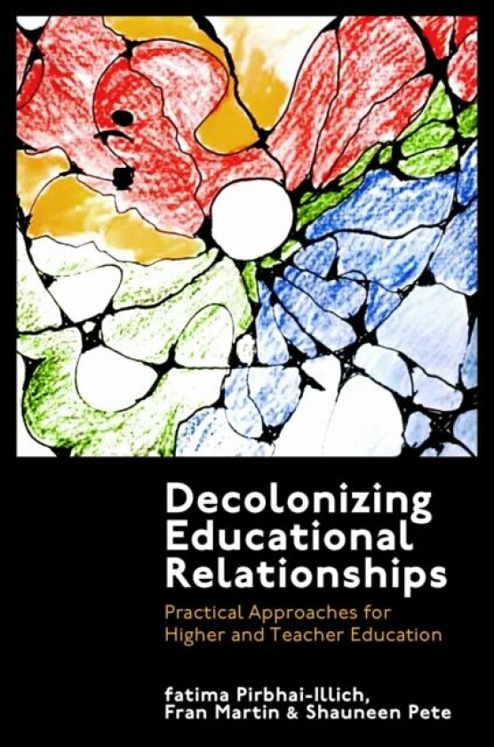 Decolonizing Educational Relationships av fatima (University of Regina Canada) Pirbhai-Illich, Fran (University of Exeter UK) Martin, Shauneen (Royal