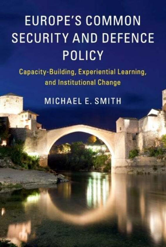 Europe's Common Security and Defence Policy av Michael E. (University of Aberdeen) Smith