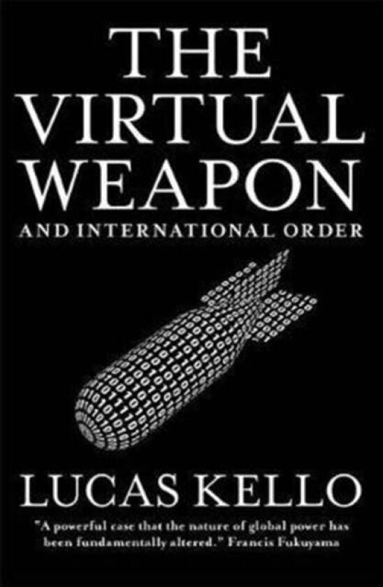 The Virtual Weapon and International Order av Lucas Kello