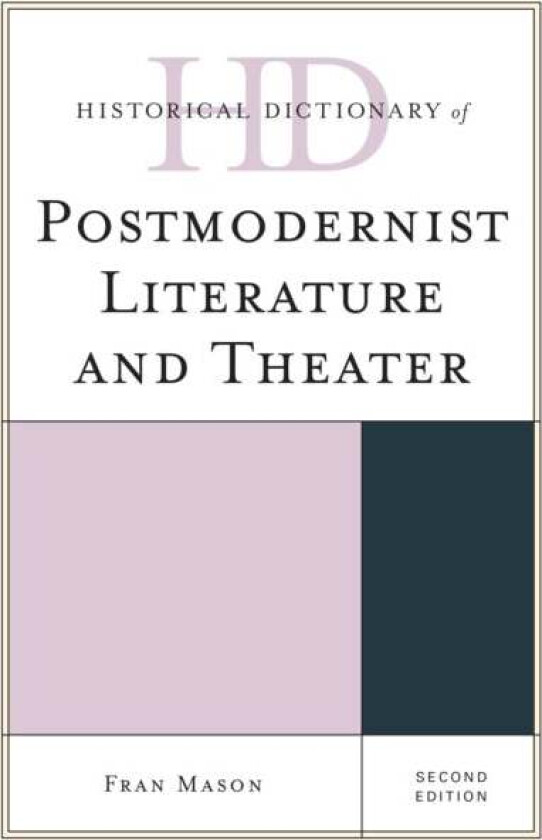 Historical Dictionary of Postmodernist Literature and Theater av Fran Mason