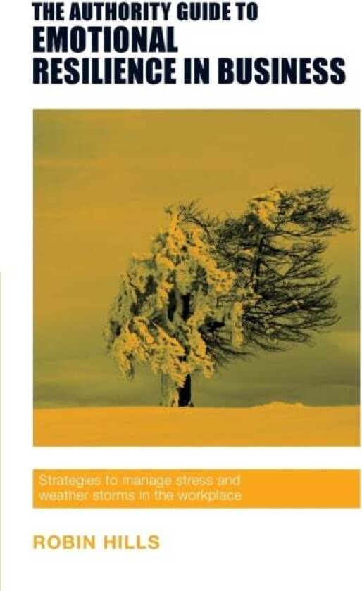 The Authority Guide to Emotional Resilience in Business av Robin Hills