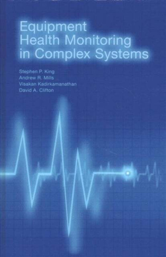 Equipment Health Monitoring in Complex Systems av Visakan Kadirkamanathan, Stephen P. King, David A. Clifton, Andrew Mills