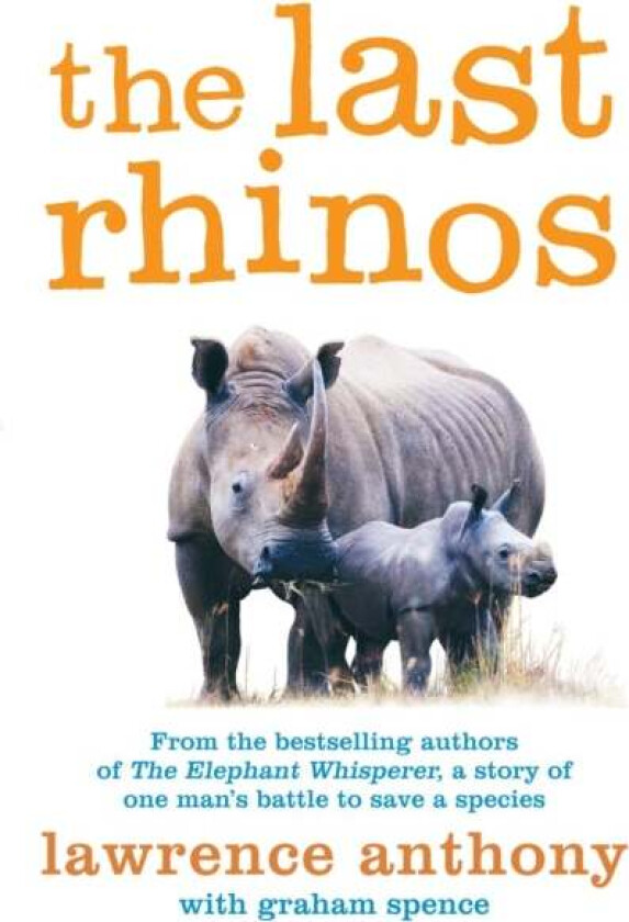 The Last Rhinos av Lawrence Anthony, Graham Spence