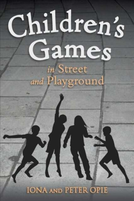 Children's Games in Street and Playground av Iona Opie, Peter Opie
