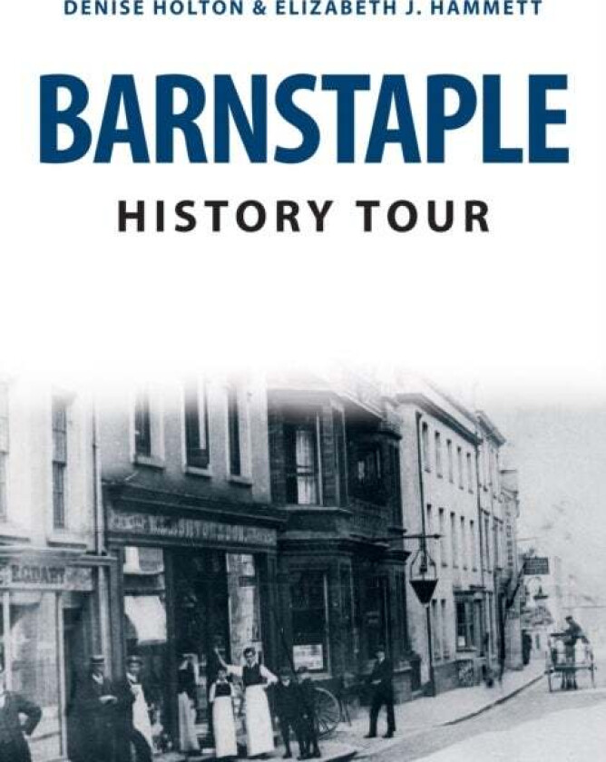 Barnstaple History Tour av Denise Holton, Elizabeth J. Hammett